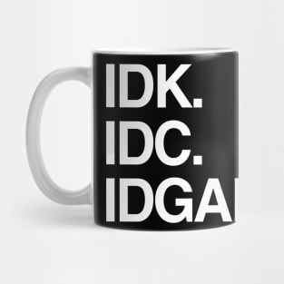 IDK. IDC. IDGAF. Mug